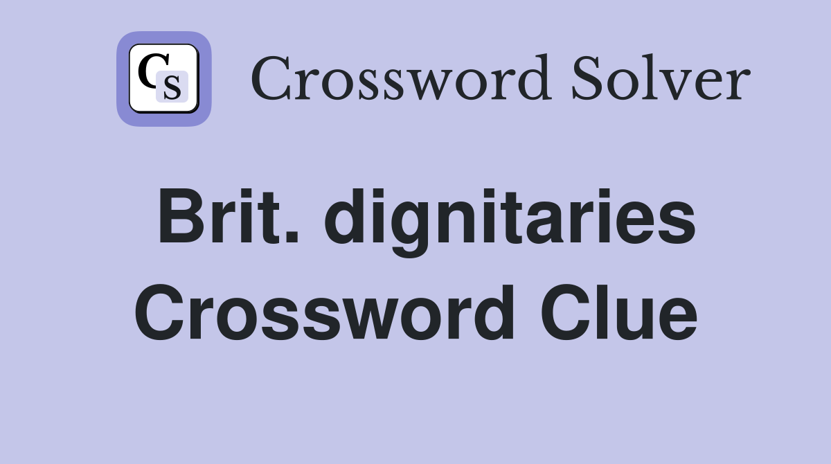 Brit. dignitaries Crossword Clue