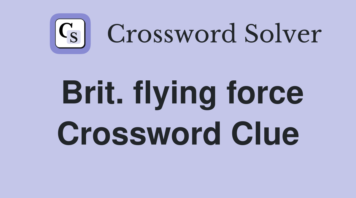 Brit. flying force Crossword Clue