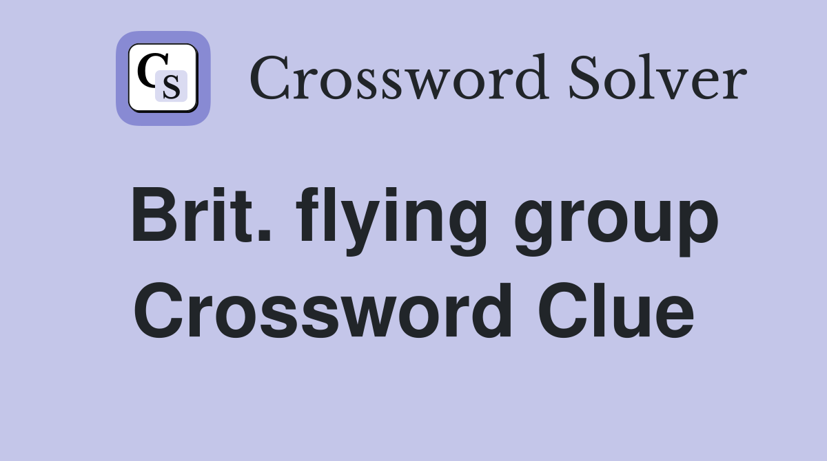 Brit. flying group Crossword Clue