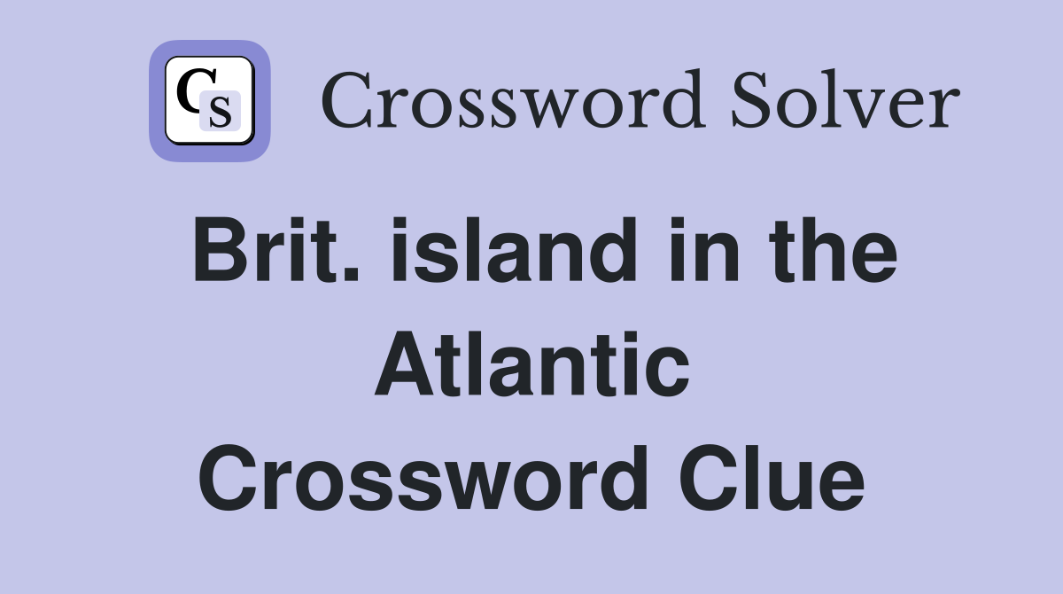 Brit. island in the Atlantic Crossword Clue