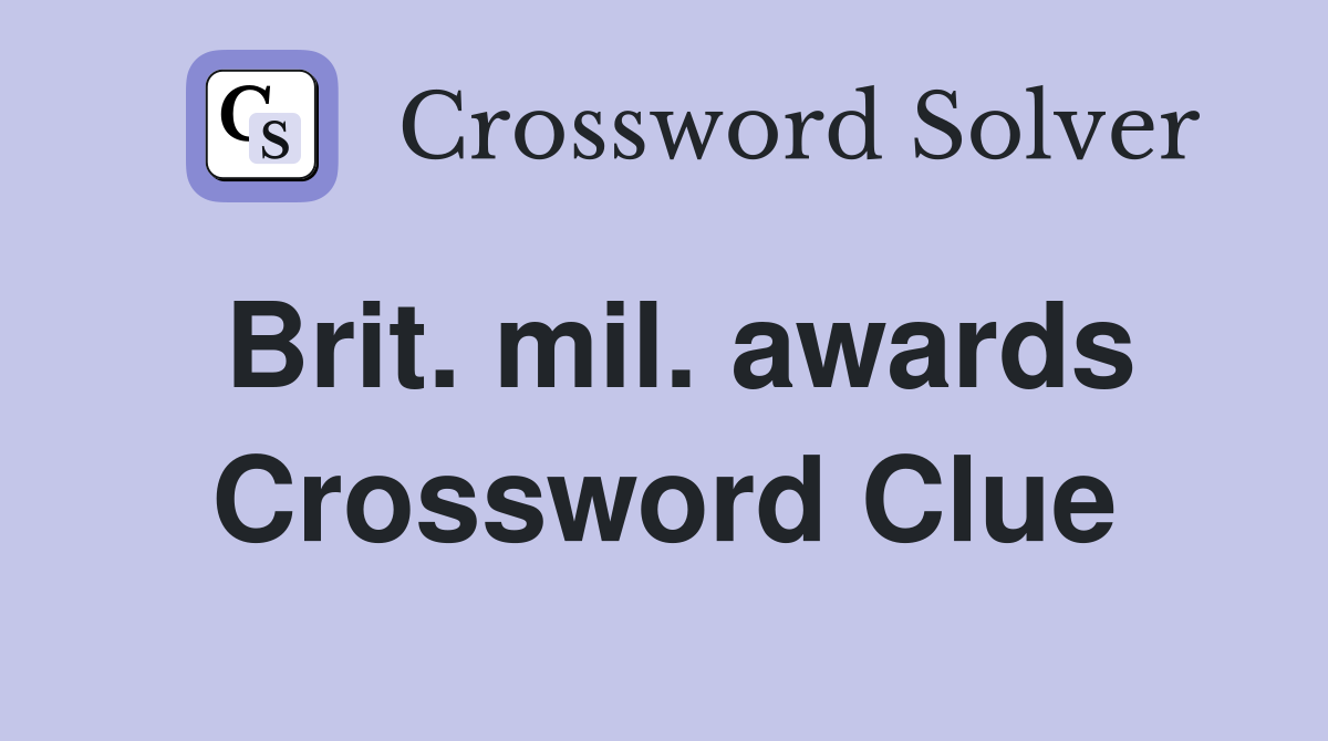 Brit. mil. awards Crossword Clue