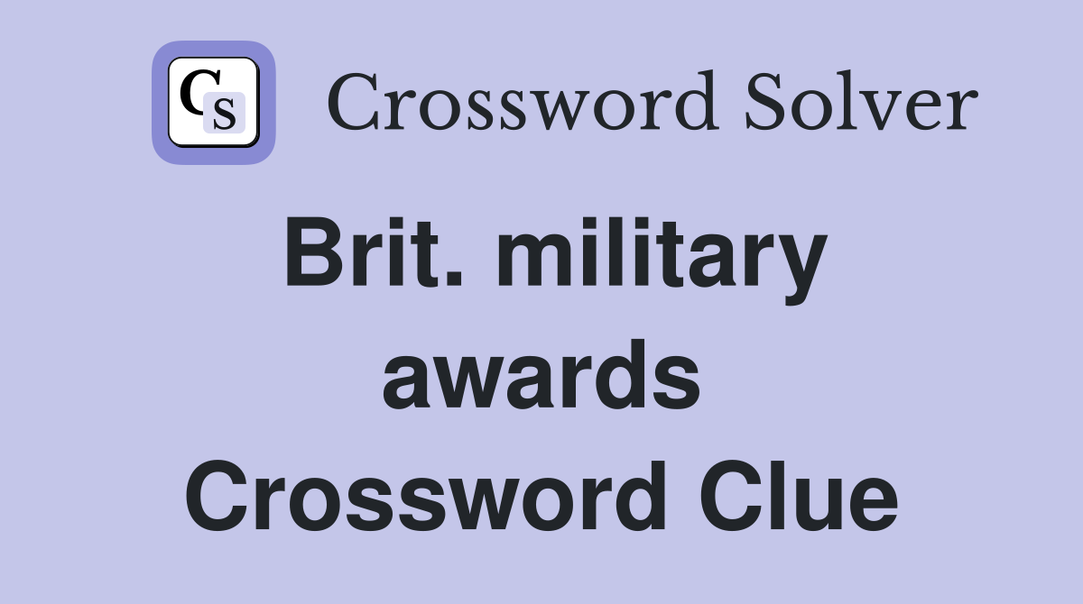 Brit. military awards Crossword Clue