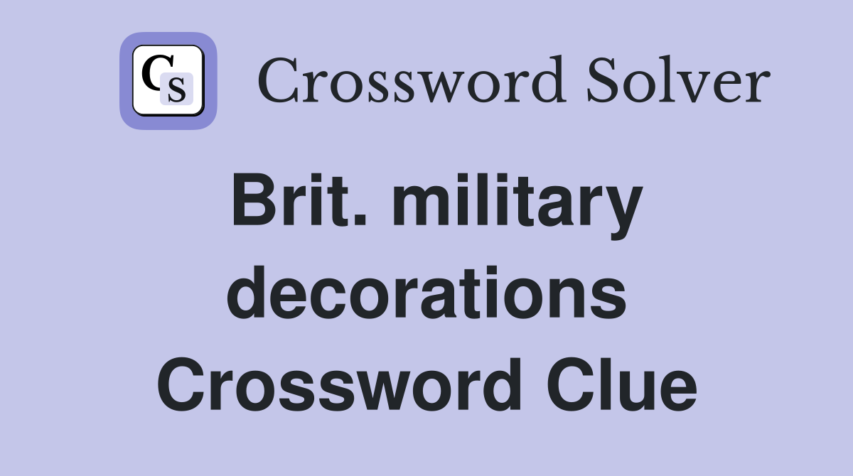 Brit. military decorations Crossword Clue