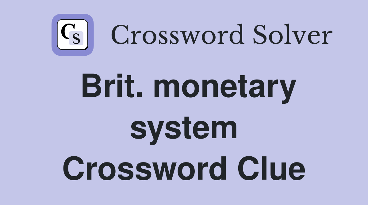 Brit. monetary system Crossword Clue