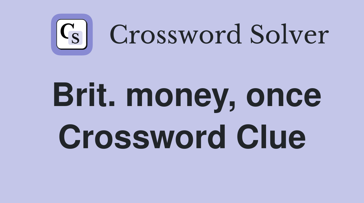 Brit. money, once Crossword Clue