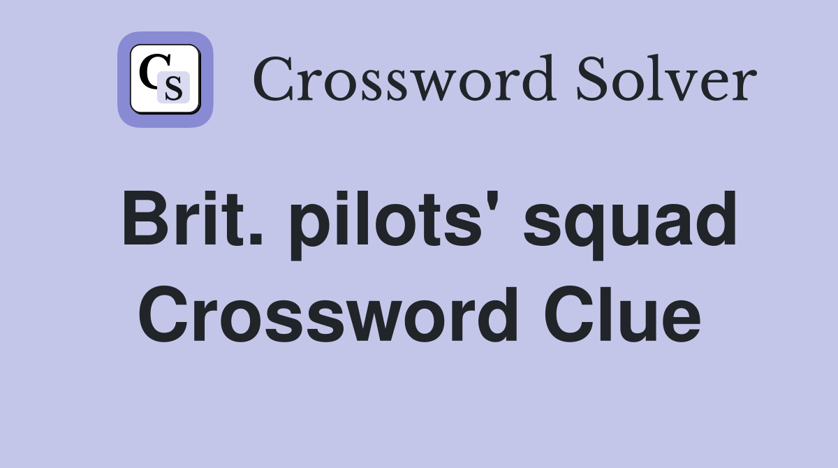 Brit. pilots' squad Crossword Clue