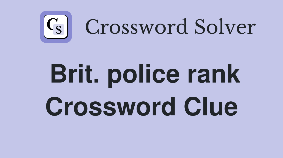 Brit. police rank Crossword Clue
