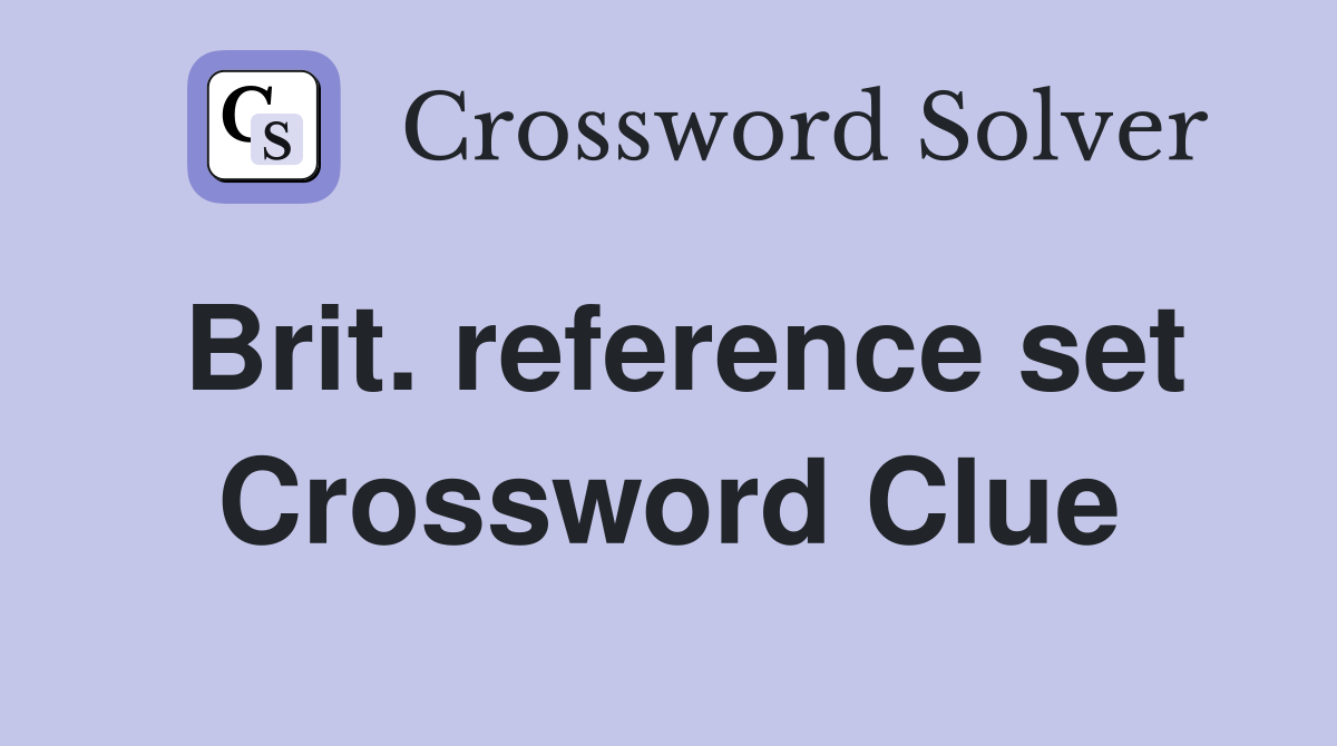 Brit. reference set Crossword Clue
