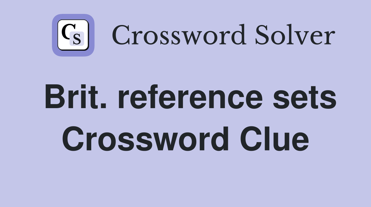 Brit. reference sets Crossword Clue