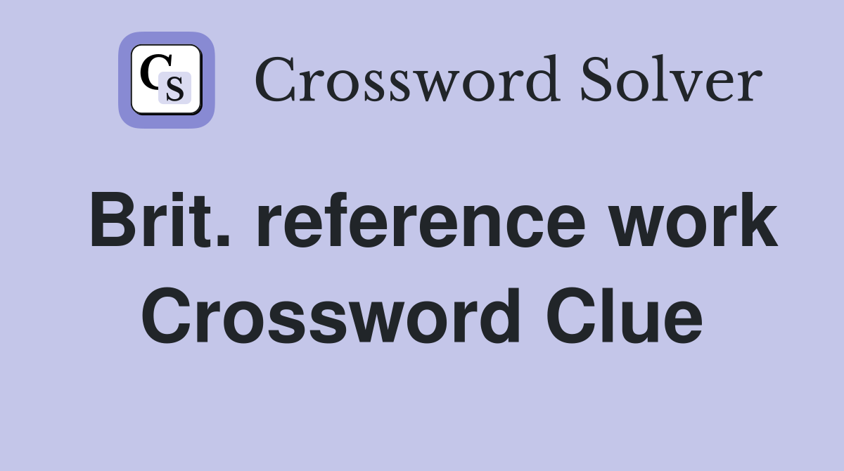Brit. reference work Crossword Clue