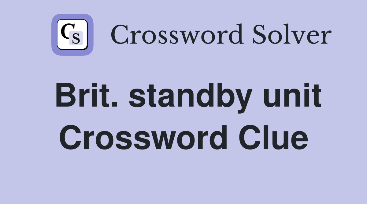 Brit. standby unit Crossword Clue