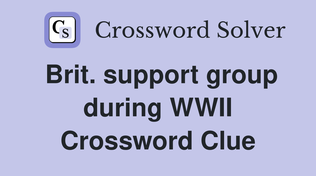 Brit. support group during WWII Crossword Clue
