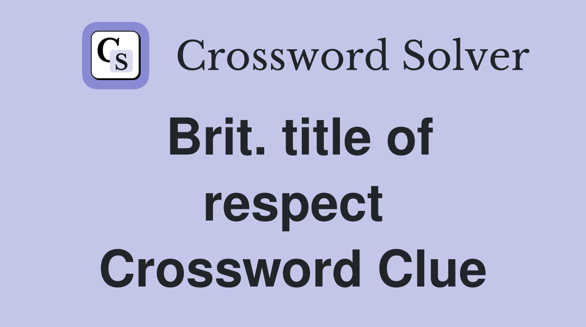 Brit. title of respect Crossword Clue