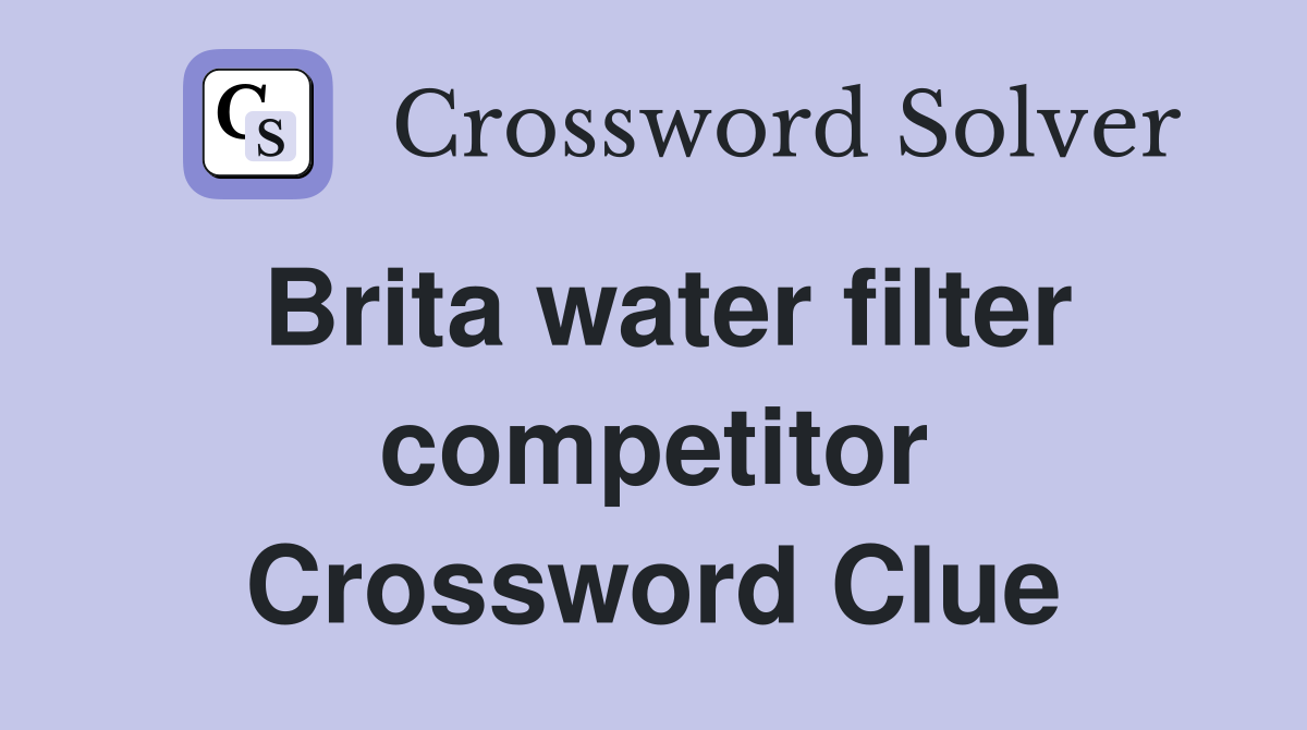 Brita water filter competitor Crossword Clue