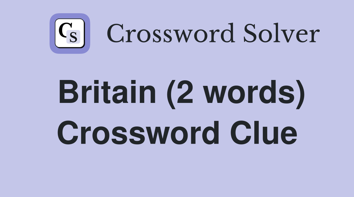 Britain (2 words) Crossword Clue