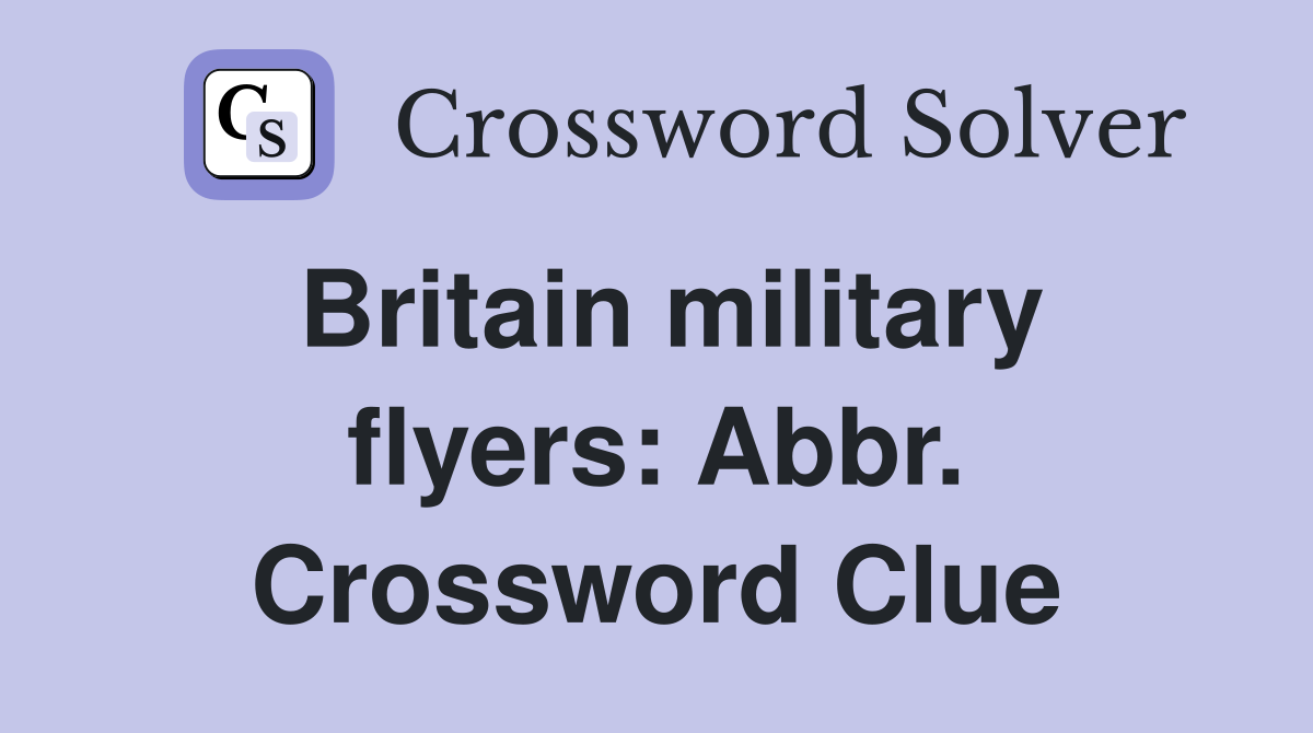 Britain military flyers: Abbr. Crossword Clue