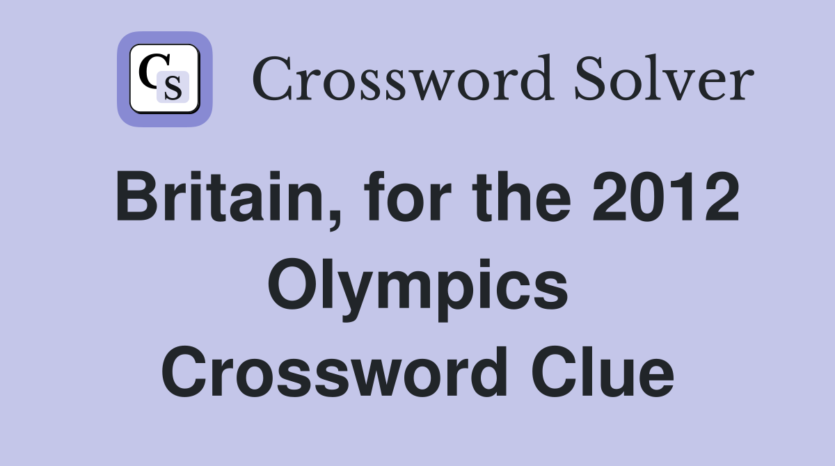 Britain, for the 2012 Olympics Crossword Clue