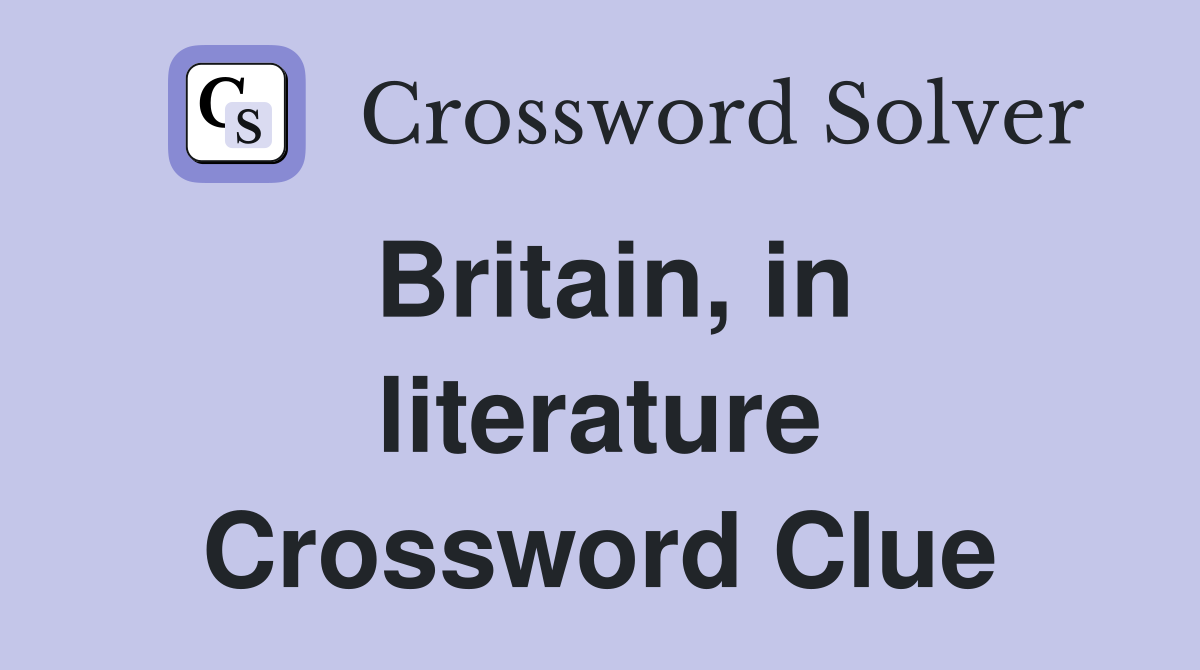 Britain, in literature Crossword Clue