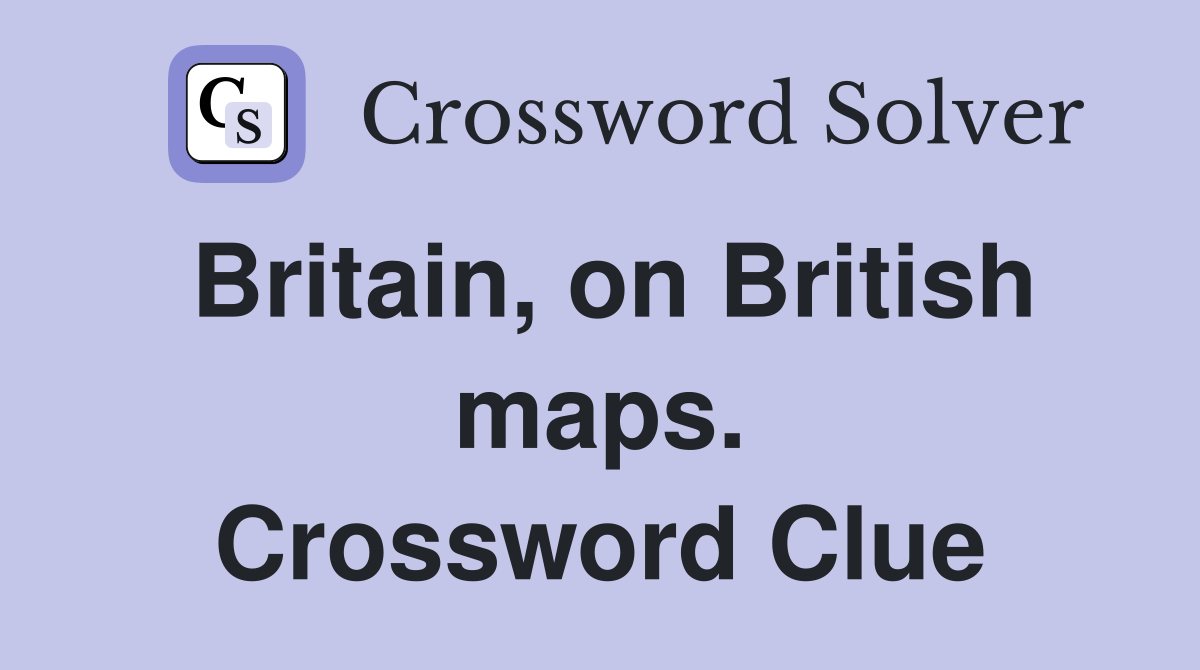 Britain, on British maps. Crossword Clue