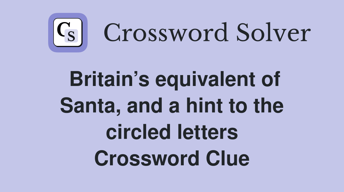 Britain’s equivalent of Santa, and a hint to the circled letters Crossword Clue