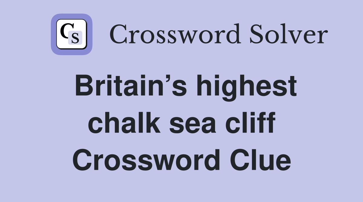 Britain’s highest chalk sea cliff Crossword Clue