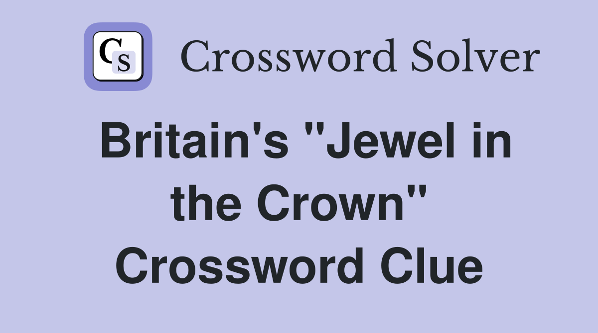 Britain's "Jewel in the Crown" Crossword Clue