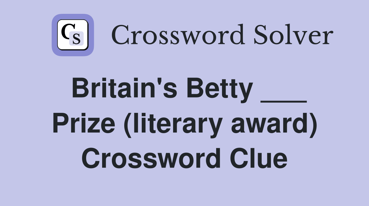 Britain's Betty ___ Prize (literary award) Crossword Clue