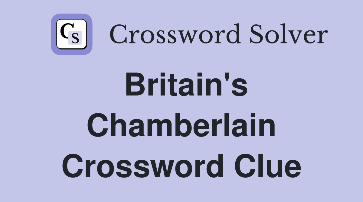 Britain's Chamberlain Crossword Clue