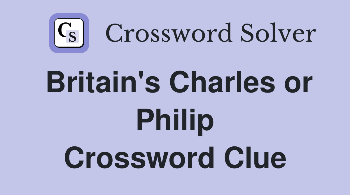 Britain's Charles or Philip Crossword Clue