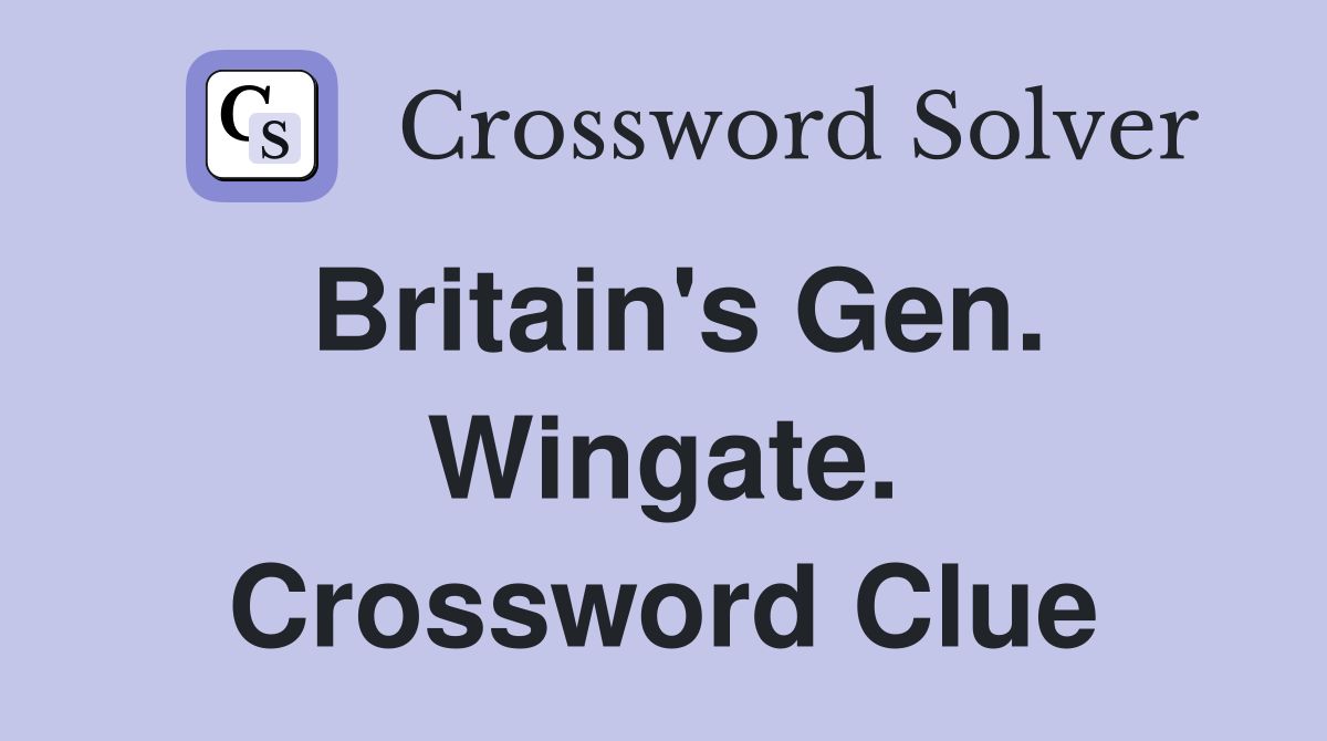 Britain's Gen. Wingate. Crossword Clue