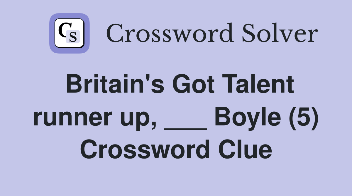 Britain's Got Talent runner up, ___ Boyle (5) Crossword Clue