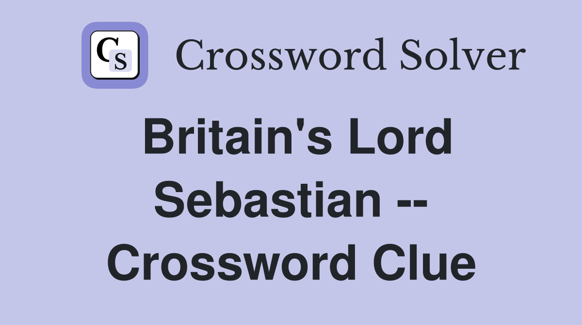 Britain's Lord Sebastian -- Crossword Clue