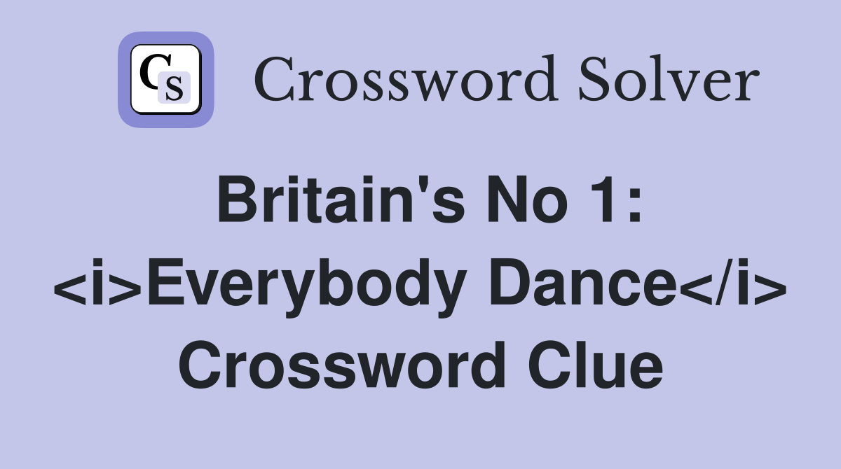 Britain's No 1: <i>Everybody Dance</i> Crossword Clue