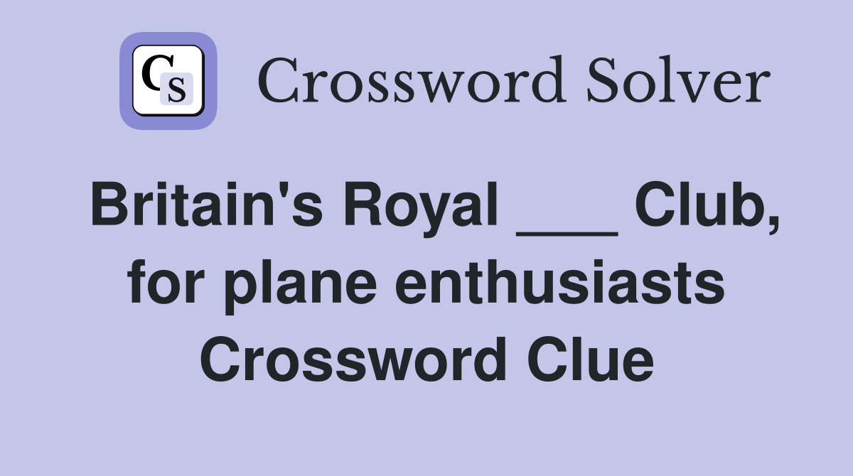 Britain's Royal ___ Club, for plane enthusiasts Crossword Clue