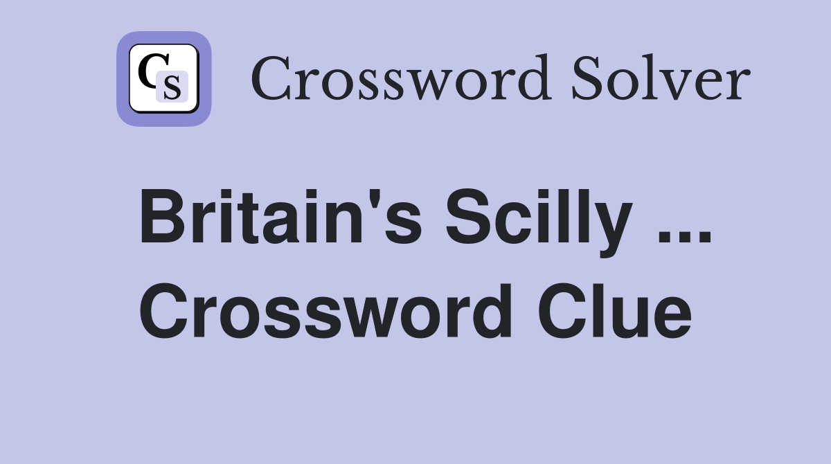 Britain's Scilly ... Crossword Clue