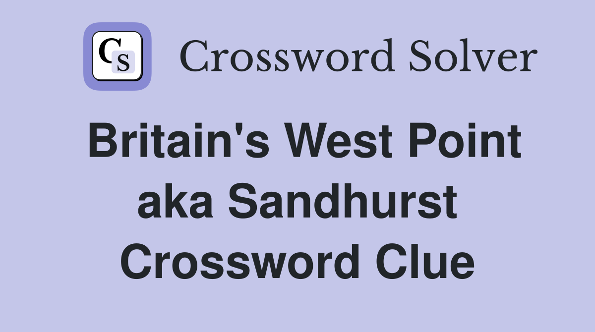 Britain's West Point aka Sandhurst Crossword Clue