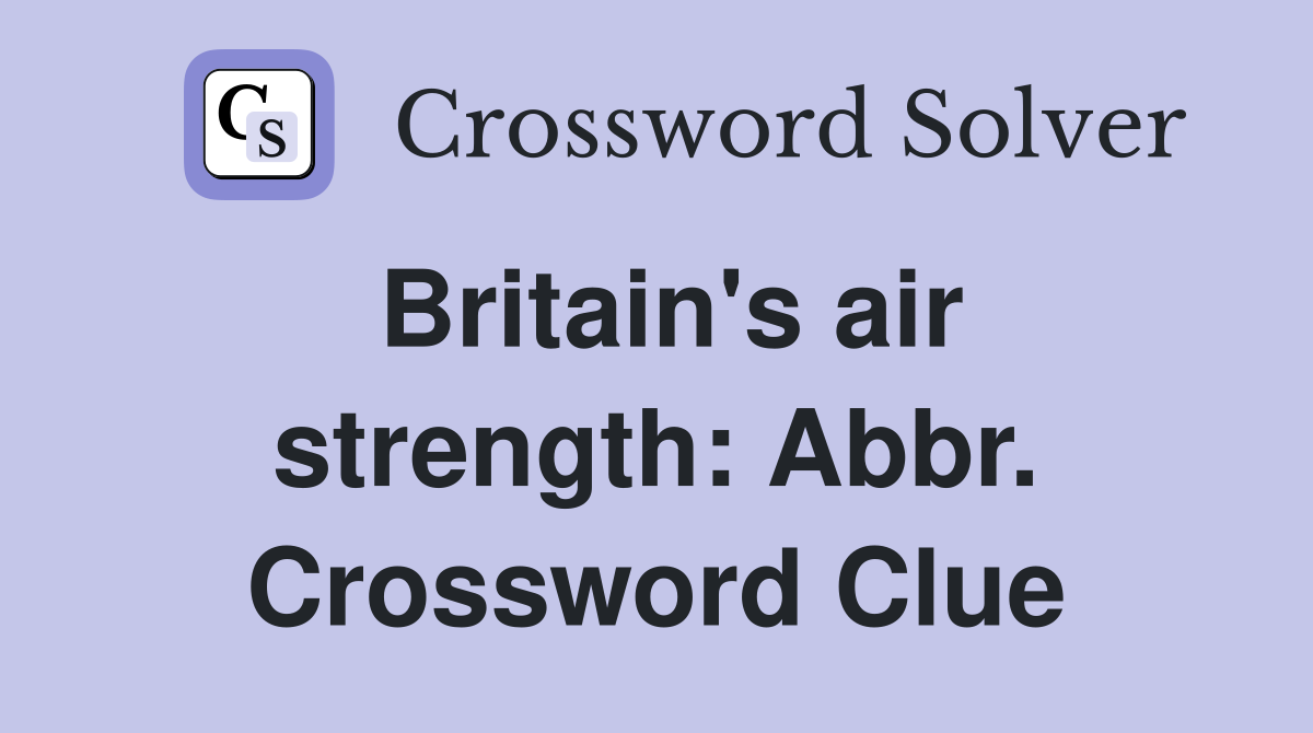 Britain's air strength: Abbr. Crossword Clue