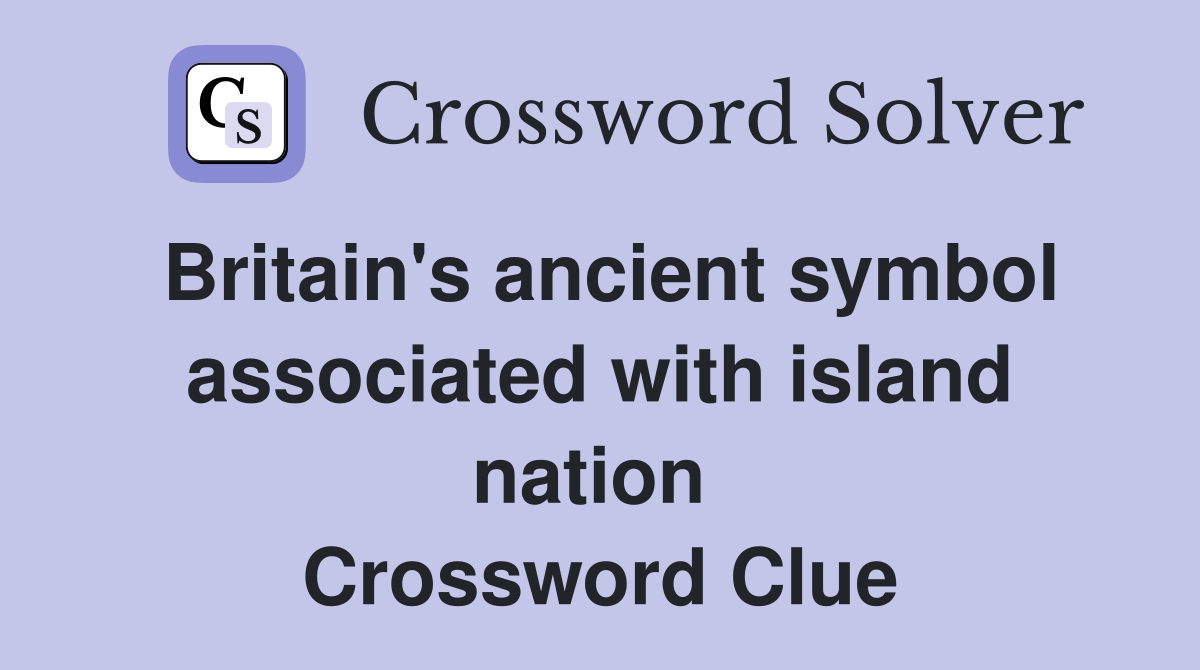 Britain's ancient symbol associated with island nation  Crossword Clue