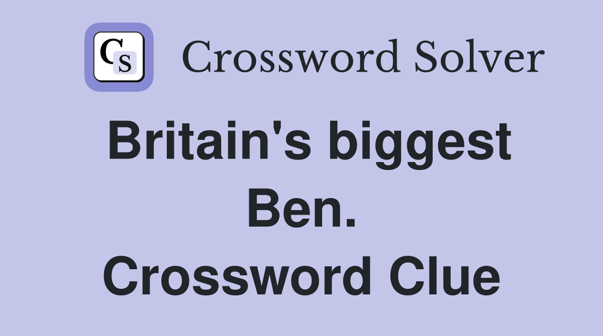 Britain's biggest Ben. Crossword Clue