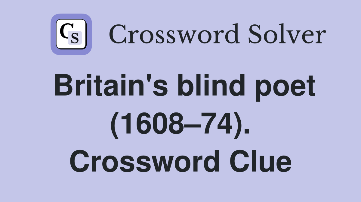 Britain's blind poet (1608–74). Crossword Clue