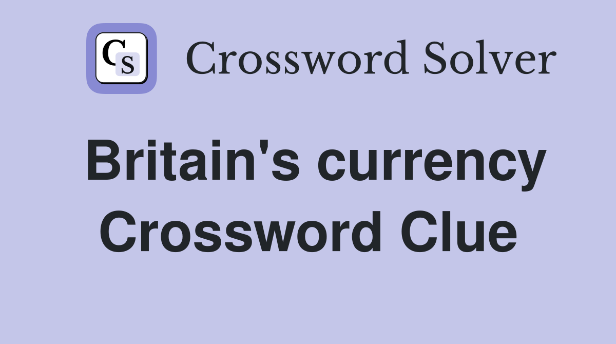 Britain's currency Crossword Clue