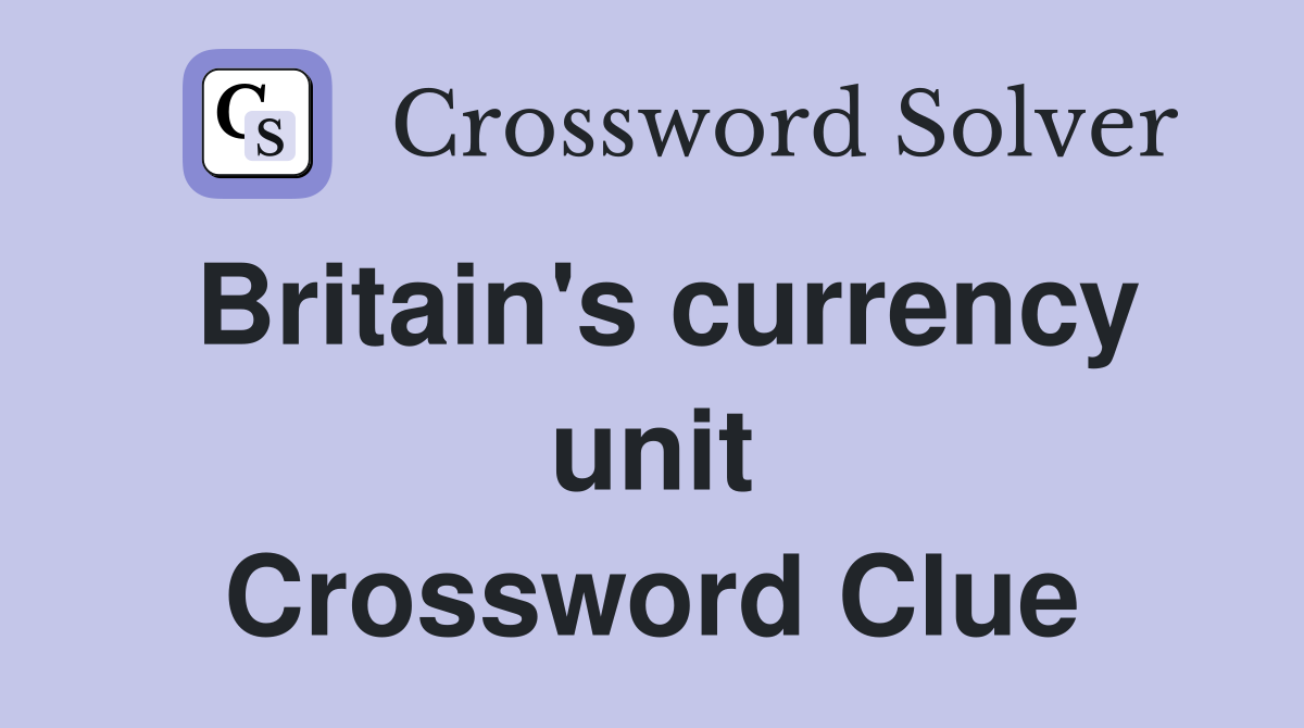 Britain's currency unit Crossword Clue