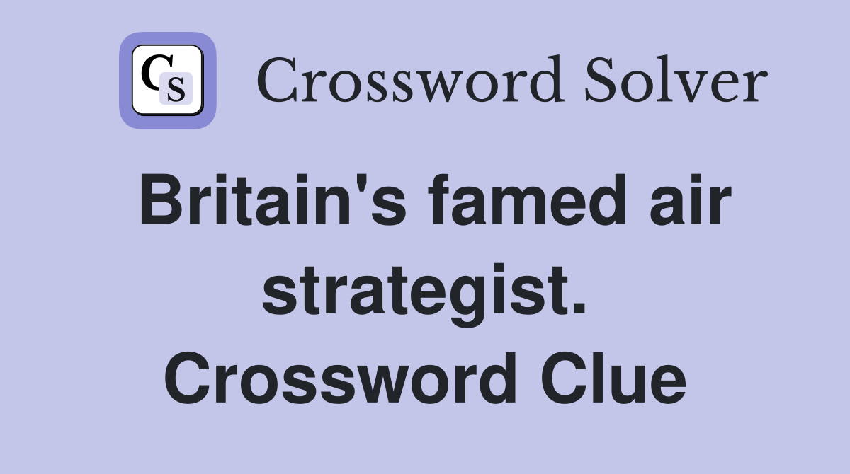 Britain's famed air strategist. Crossword Clue