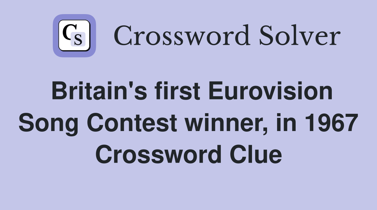 Britain's first Eurovision Song Contest winner, in 1967 Crossword Clue
