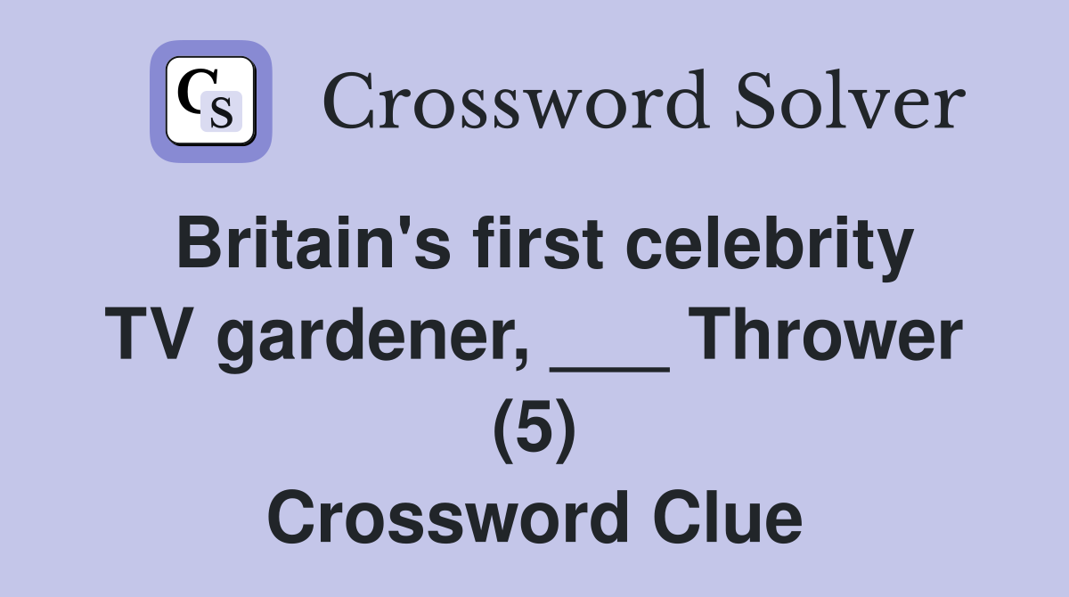 Britain's first celebrity TV gardener, ___ Thrower (5) Crossword Clue