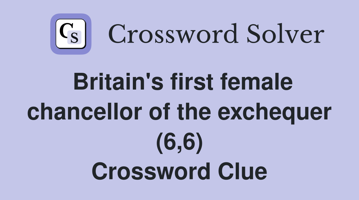 Britain's first female chancellor of the exchequer (6,6) Crossword Clue