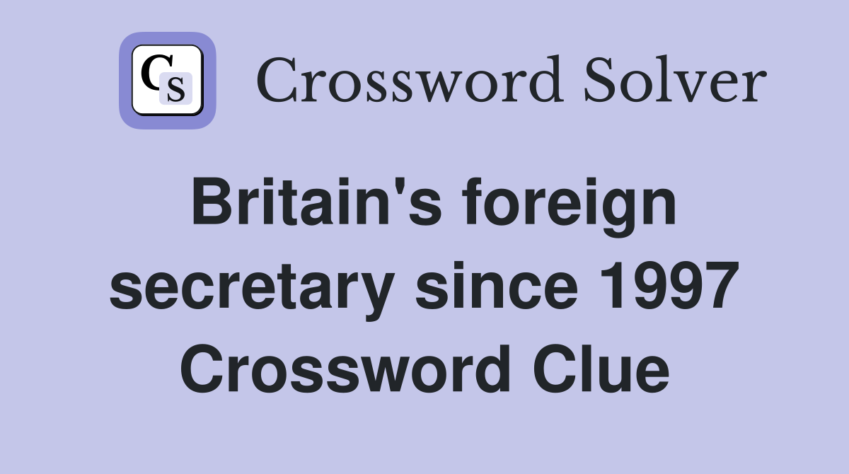Britain's foreign secretary since 1997 Crossword Clue