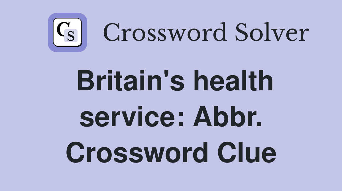 Britain's health service: Abbr. Crossword Clue