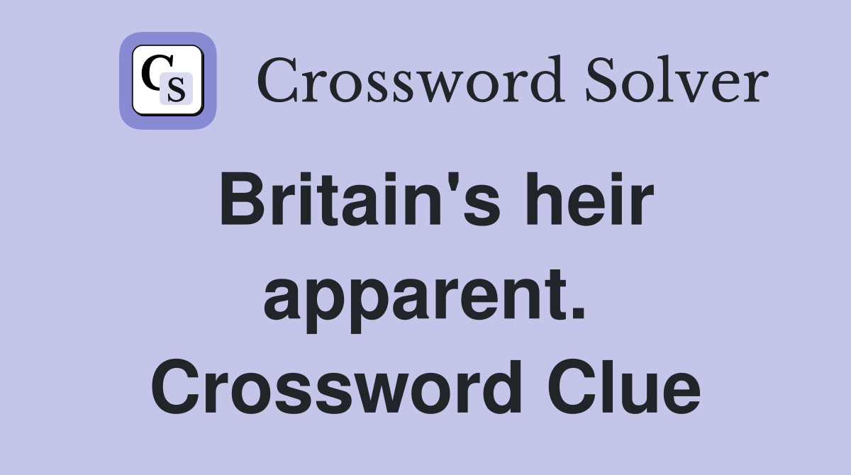 Britain's heir apparent. Crossword Clue