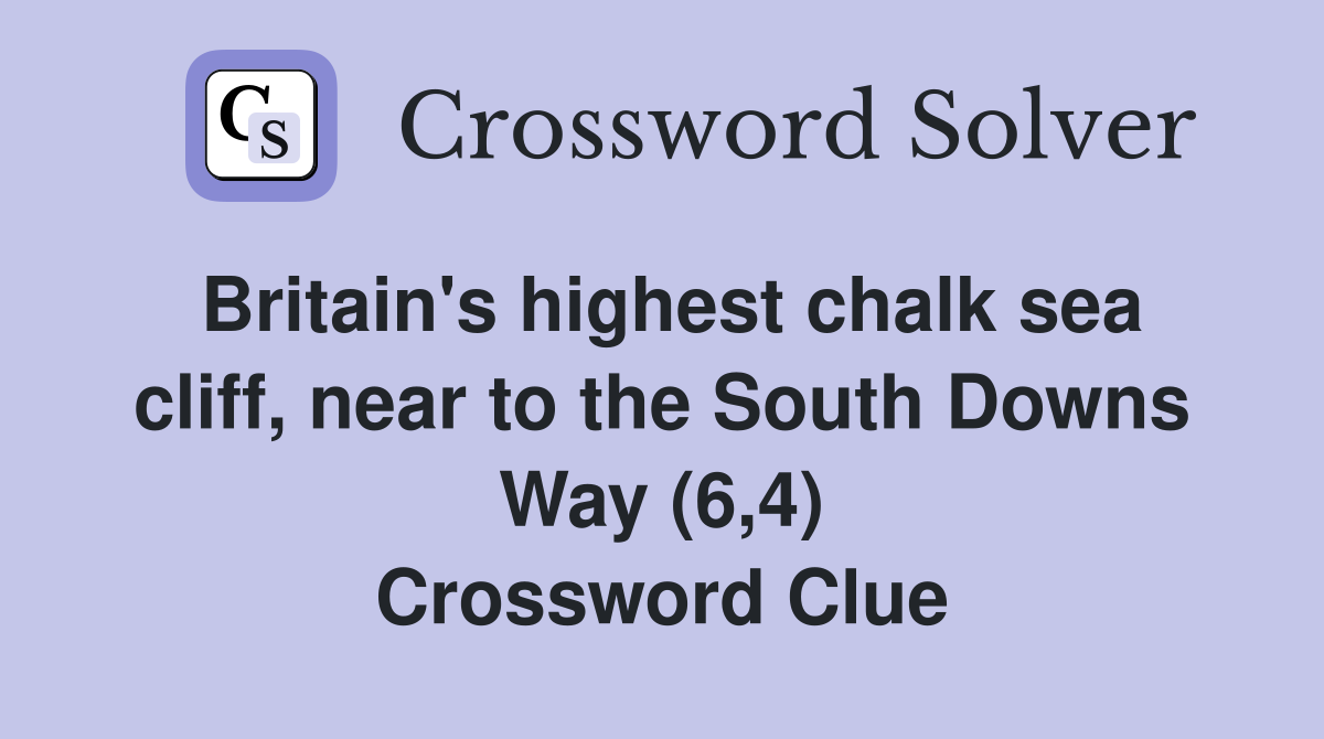 Britain's highest chalk sea cliff, near to the South Downs Way (6,4) Crossword Clue